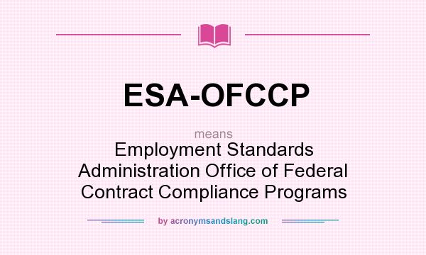 What does ESA-OFCCP mean? It stands for Employment Standards Administration Office of Federal Contract Compliance Programs