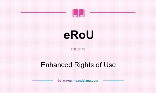 What does eRoU mean? It stands for Enhanced Rights of Use