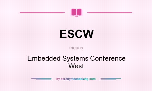 What does ESCW mean? It stands for Embedded Systems Conference West