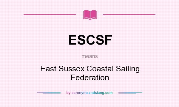 What does ESCSF mean? It stands for East Sussex Coastal Sailing Federation