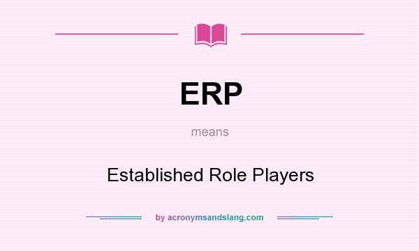 What does ERP mean? It stands for Established Role Players