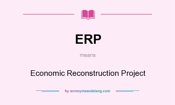 What does ERP mean? It stands for Economic Reconstruction Project