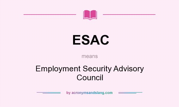 What does ESAC mean? It stands for Employment Security Advisory Council