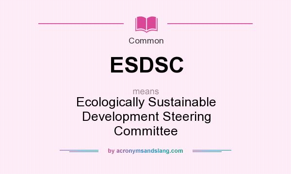 What does ESDSC mean? It stands for Ecologically Sustainable Development Steering Committee
