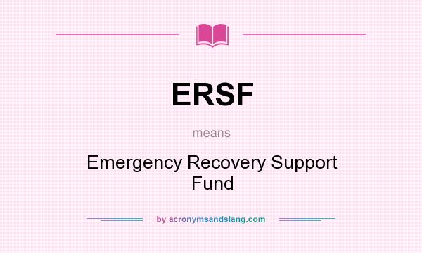 What does ERSF mean? It stands for Emergency Recovery Support Fund