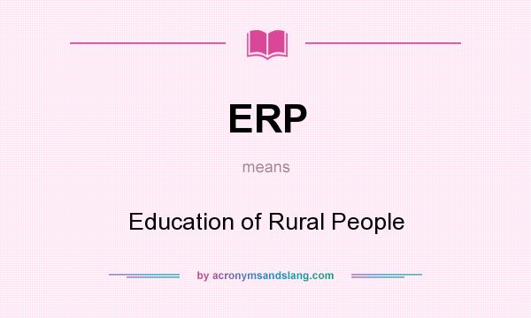 What does ERP mean? It stands for Education of Rural People