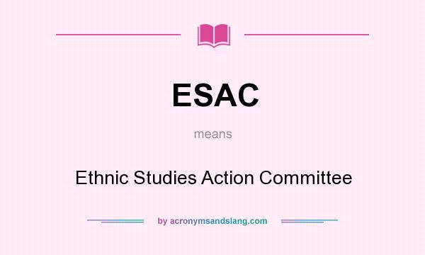 What does ESAC mean? It stands for Ethnic Studies Action Committee