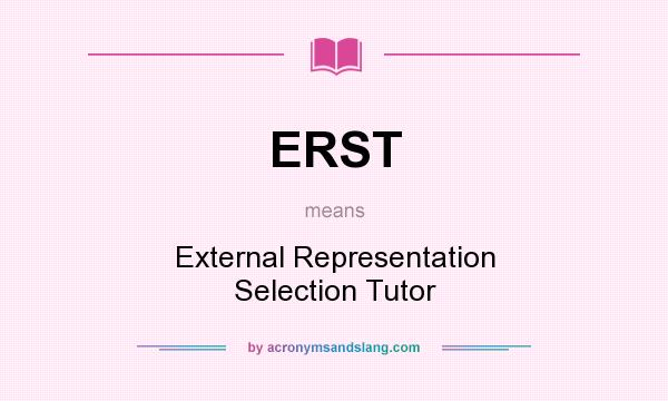 What does ERST mean? It stands for External Representation Selection Tutor