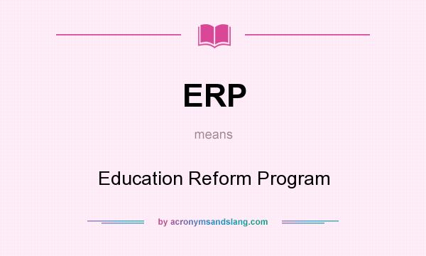 What does ERP mean? It stands for Education Reform Program