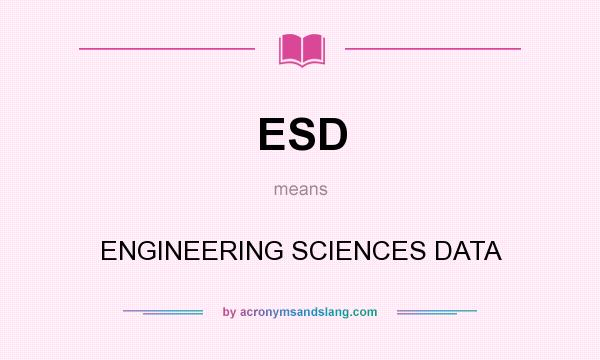 What does ESD mean? It stands for ENGINEERING SCIENCES DATA