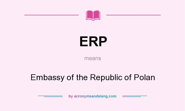 What does ERP mean? It stands for Embassy of the Republic of Polan