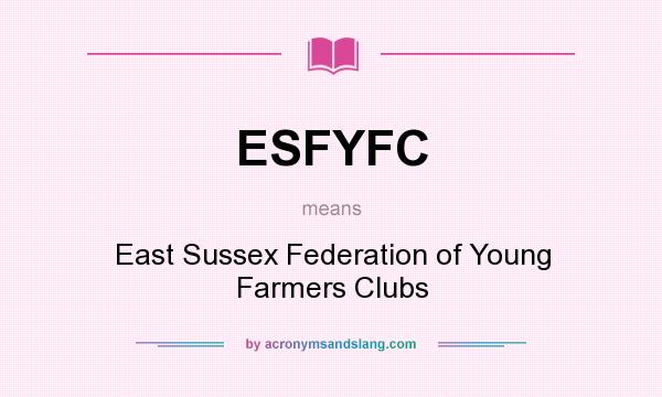 What does ESFYFC mean? It stands for East Sussex Federation of Young Farmers Clubs