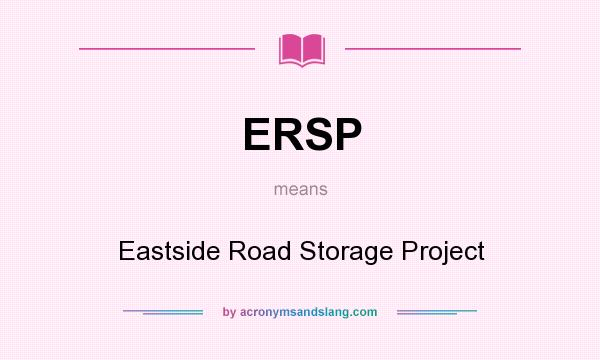 What does ERSP mean? It stands for Eastside Road Storage Project