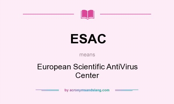 What does ESAC mean? It stands for European Scientific AntiVirus Center