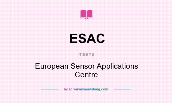 What does ESAC mean? It stands for European Sensor Applications Centre