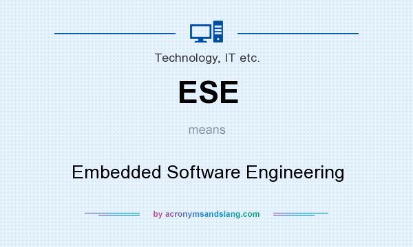 What does ESE mean? It stands for Embedded Software Engineering