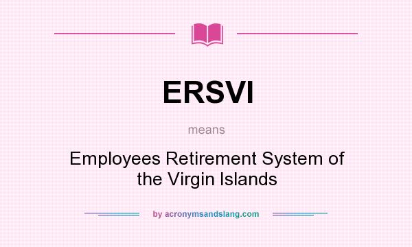 What does ERSVI mean? It stands for Employees Retirement System of the Virgin Islands