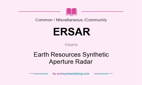 What does ERSAR mean? It stands for Earth Resources Synthetic Aperture Radar