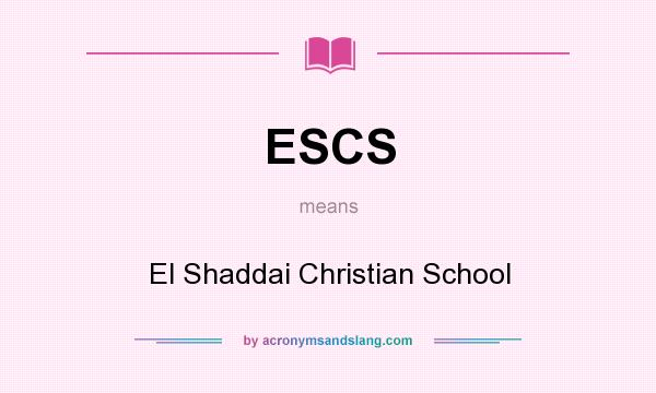 What does ESCS mean? It stands for El Shaddai Christian School