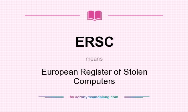 What does ERSC mean? It stands for European Register of Stolen Computers
