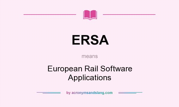 What does ERSA mean? It stands for European Rail Software Applications