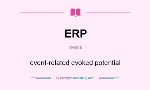 What does ERP mean? It stands for event-related evoked potential