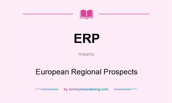 What does ERP mean? It stands for European Regional Prospects