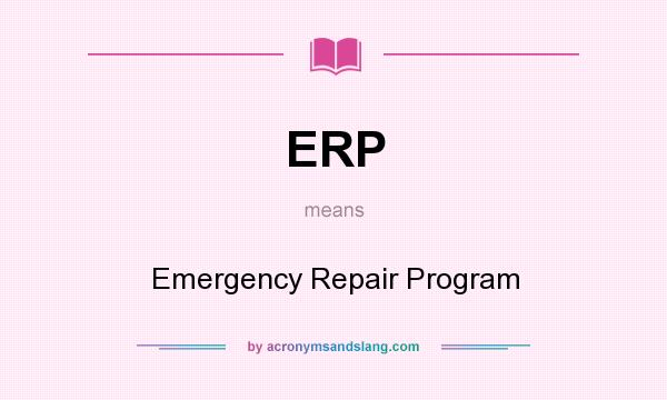 What does ERP mean? It stands for Emergency Repair Program