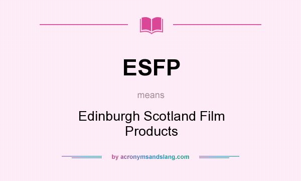 What does ESFP mean? It stands for Edinburgh Scotland Film Products