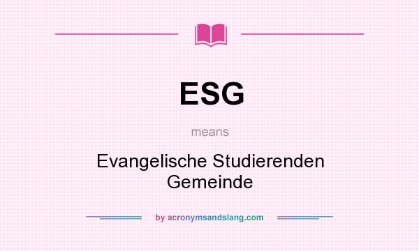 What does ESG mean? It stands for Evangelische Studierenden Gemeinde