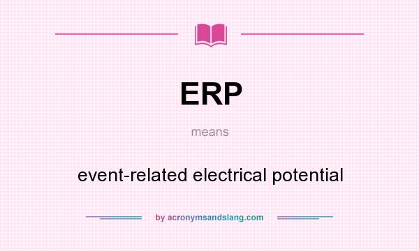 What does ERP mean? It stands for event-related electrical potential