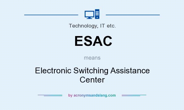 What does ESAC mean? It stands for Electronic Switching Assistance Center
