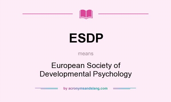 What does ESDP mean? It stands for European Society of Developmental Psychology