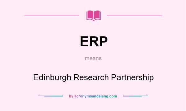 What does ERP mean? It stands for Edinburgh Research Partnership