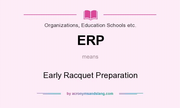 What does ERP mean? It stands for Early Racquet Preparation