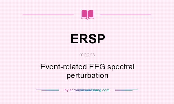What does ERSP mean? It stands for Event-related EEG spectral perturbation