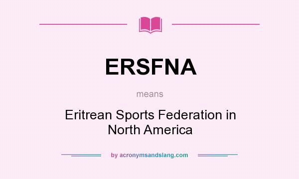 What does ERSFNA mean? It stands for Eritrean Sports Federation in North America