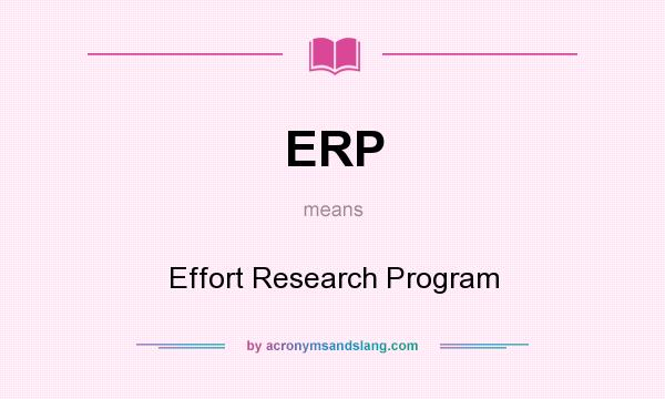 What does ERP mean? It stands for Effort Research Program