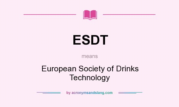 What does ESDT mean? It stands for European Society of Drinks Technology
