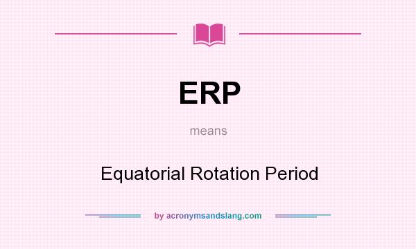 What does ERP mean? It stands for Equatorial Rotation Period