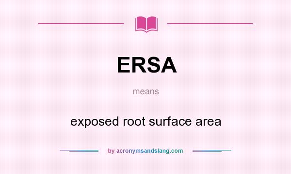 What does ERSA mean? It stands for exposed root surface area