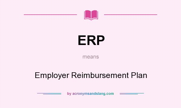 What does ERP mean? It stands for Employer Reimbursement Plan