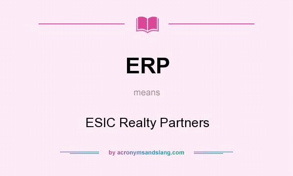 What does ERP mean? It stands for ESIC Realty Partners