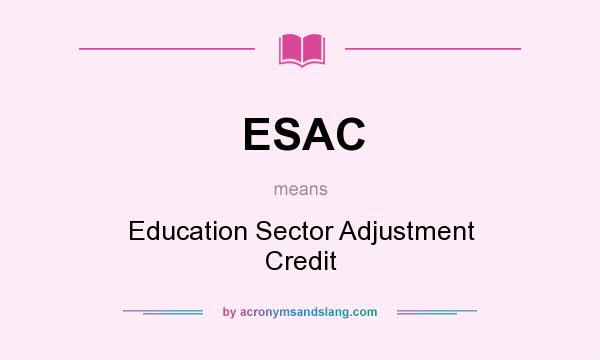 What does ESAC mean? It stands for Education Sector Adjustment Credit