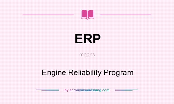 What does ERP mean? It stands for Engine Reliability Program