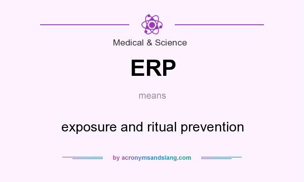 What does ERP mean? It stands for exposure and ritual prevention
