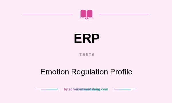 What does ERP mean? It stands for Emotion Regulation Profile