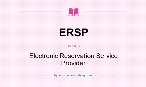 What does ERSP mean? It stands for Electronic Reservation Service Provider