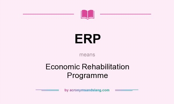 What does ERP mean? It stands for Economic Rehabilitation Programme
