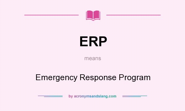 What does ERP mean? It stands for Emergency Response Program